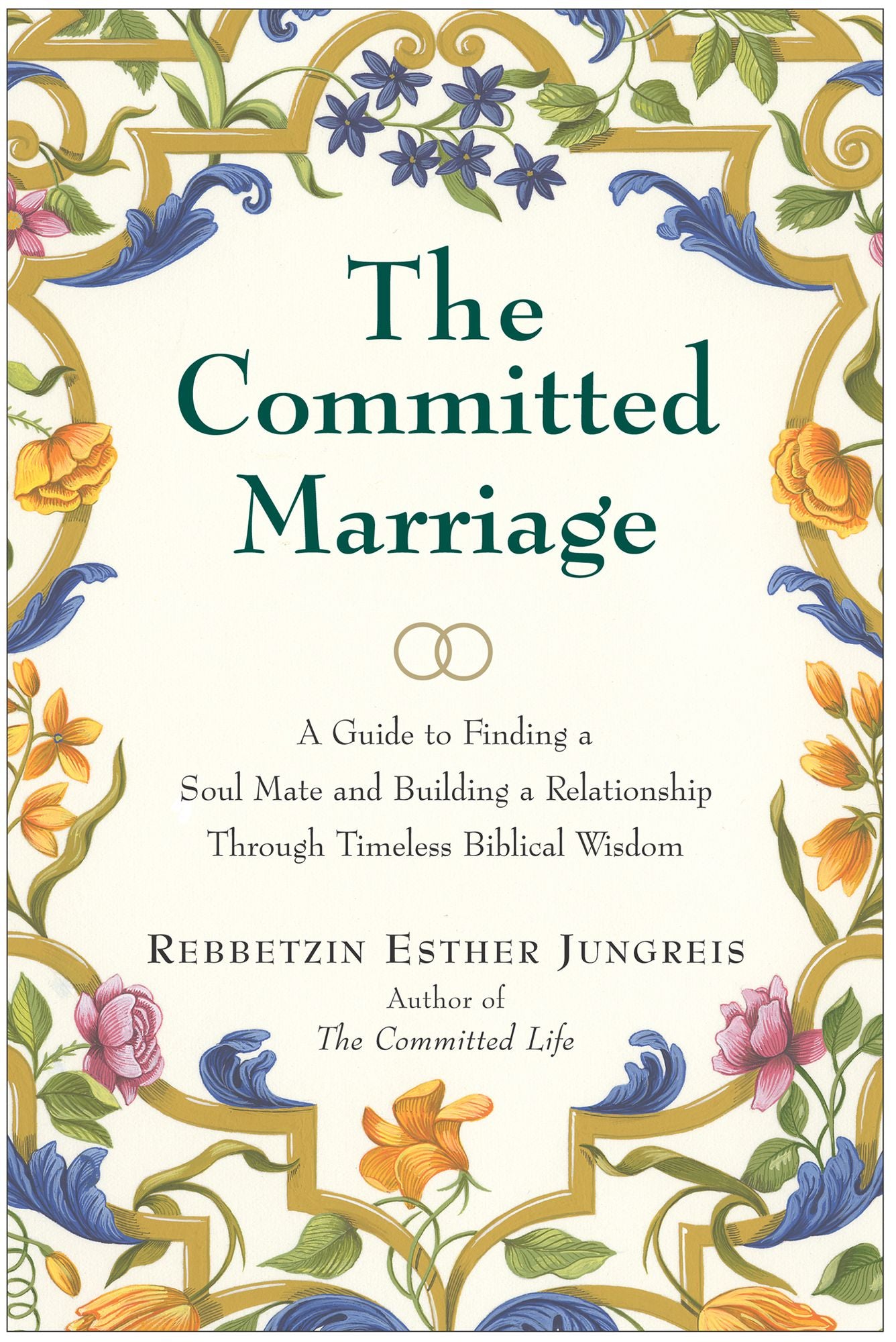 The Committed Marriage: A Guide to Finding a Soul Mate and Building a Relationship Through Timeless Biblical Wisdom