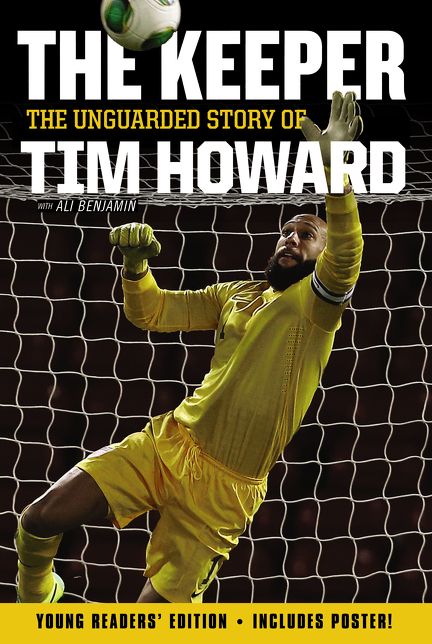 The Keeper: The Unguarded Story of Tim Howard (Young Readers' Edition)