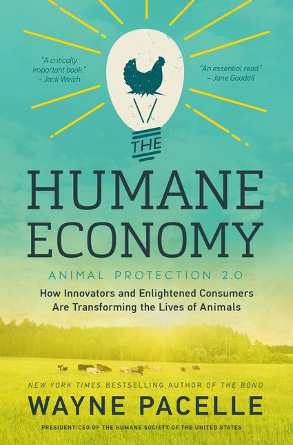 The Humane Economy: How Innovators and Enlightened Consumers Are Transforming the Lives of Animals