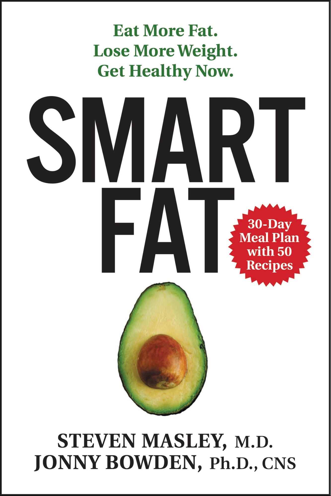 Smart Fat: Eat More Fat. Lose More Weight. Get Healthy Now.