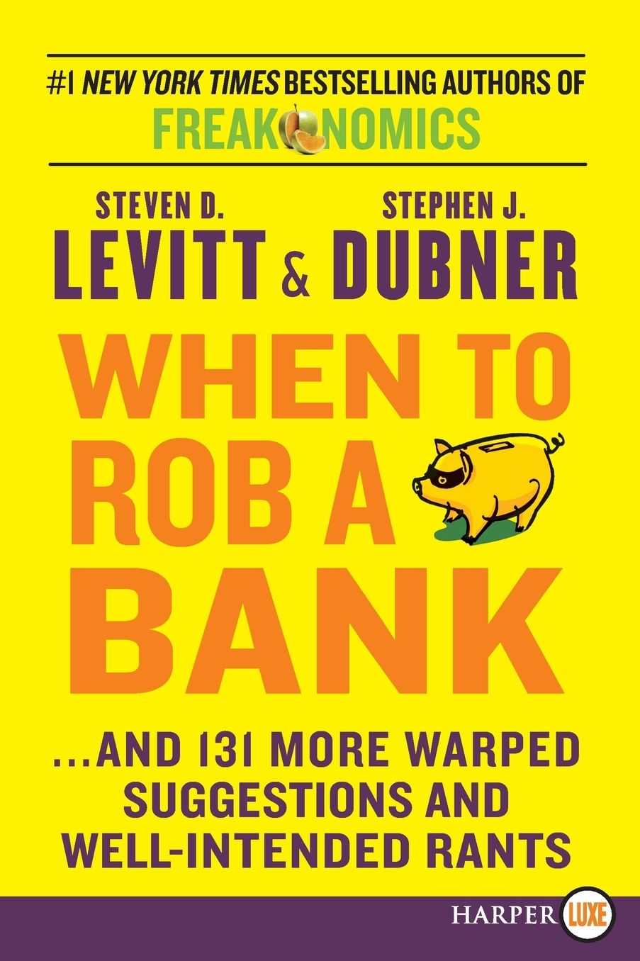 When to Rob a Bank LP: ...and 131 More Warped Suggestions and Well-Intended Rants