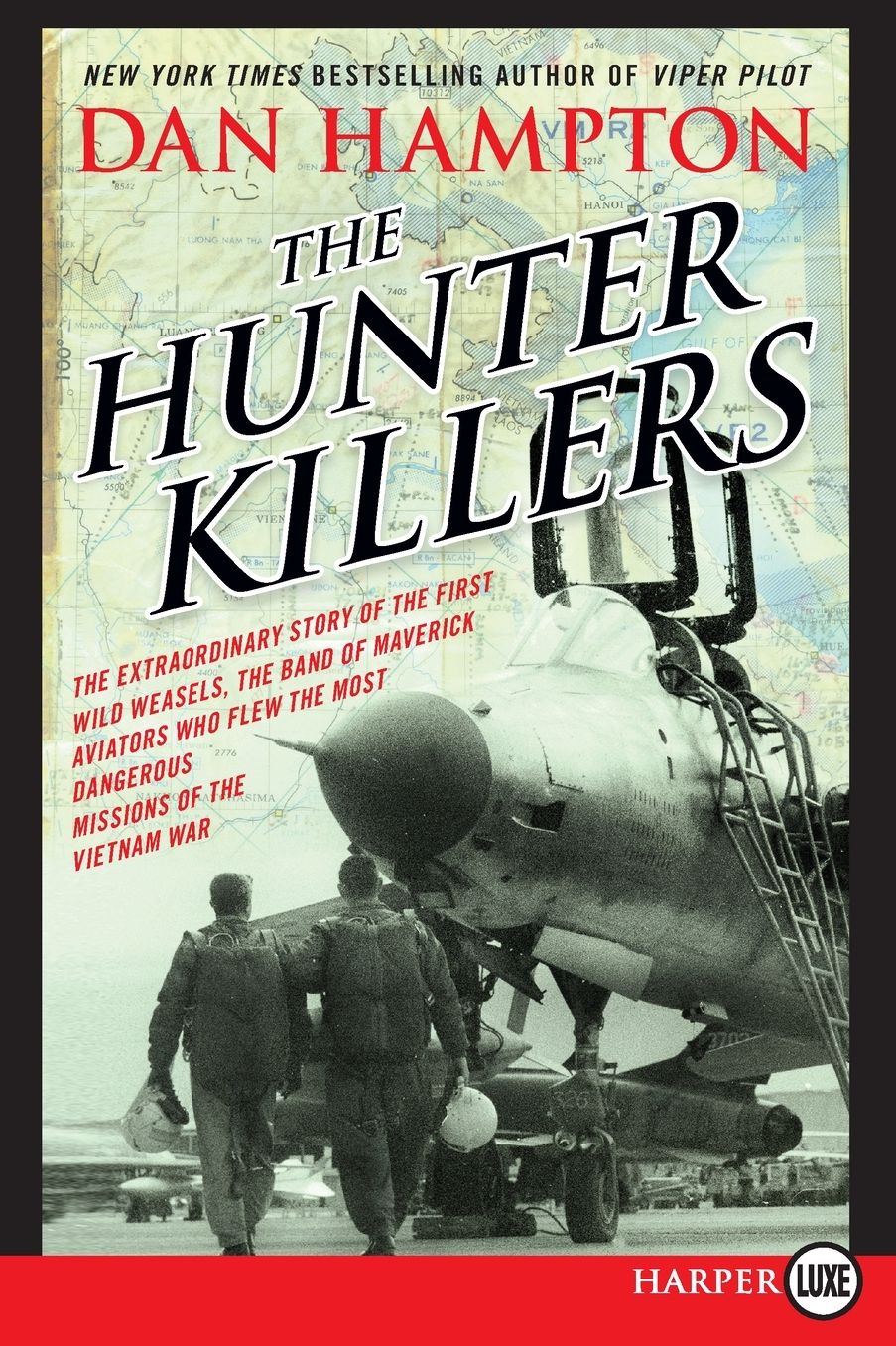 The Hunter Killers LP: The Extraordinary Story of the First Wild Weasels, the Band of Maverick Aviators Who Flew the Most Dangerous Missions of the Vietnam War