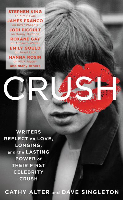 CRUSH: Writers Reflect on Love, Longing and the Power of Their First Celebrity Crush
