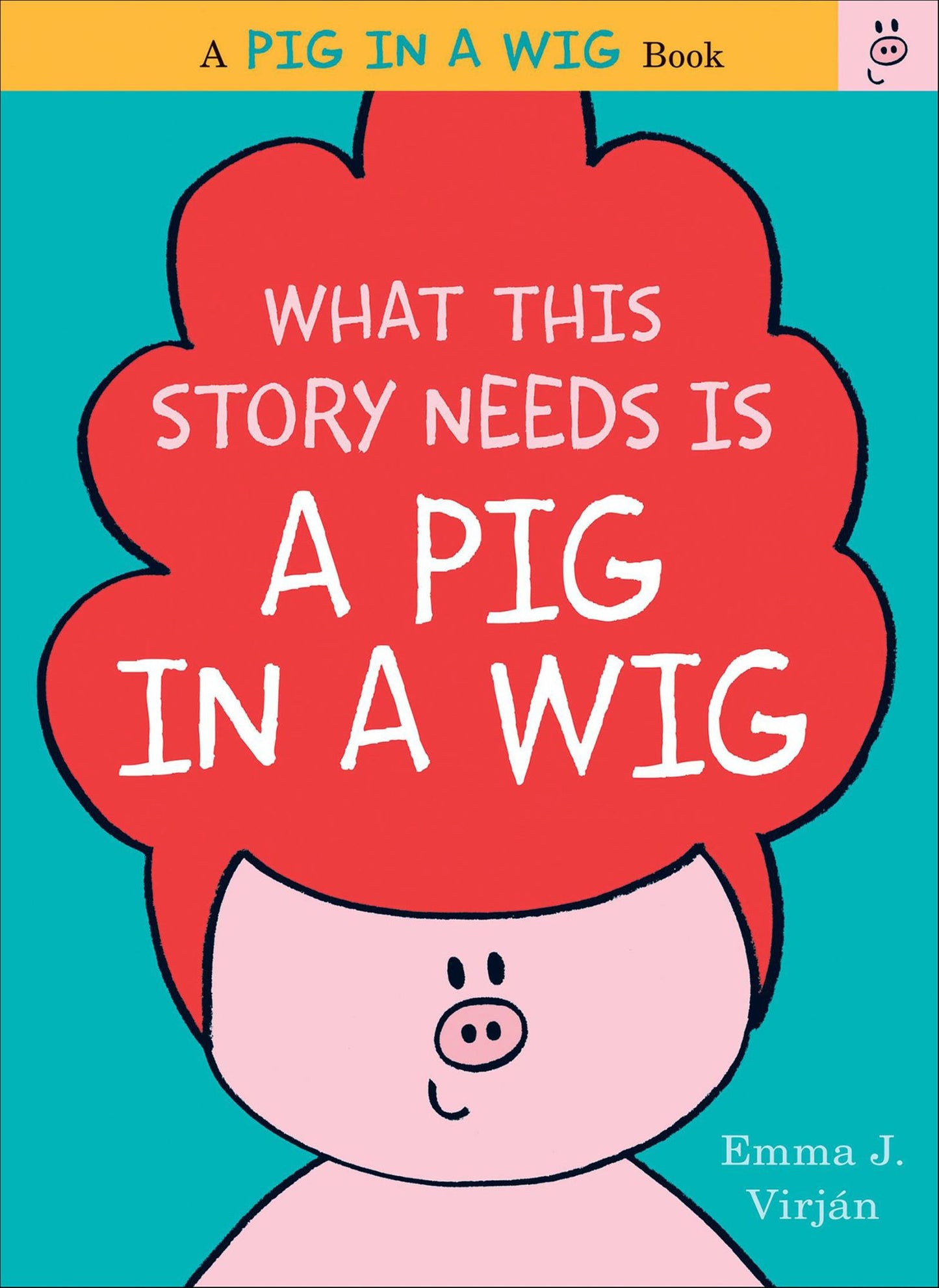 What This Story Needs Is a Pig in a Wig (Pig in a Wig Series)