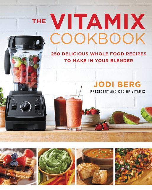 The Vitamix Cookbook: 250 Delicious Whole Food Recipes to Make in Your Blender