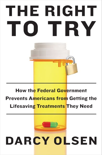 The Right to Try: How the Federal Government Prevents Americans from Getting the Lifesaving Treatments They Need