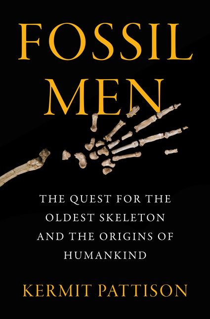 Fossil Men: The Quest for the Oldest Fossil Skeleton and the Battle to Define Human Origins