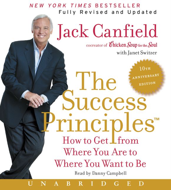 The Success Principles(TM) - 10th Anniversary Edition CD: How to Get from Where You Are to Where You Want to Be