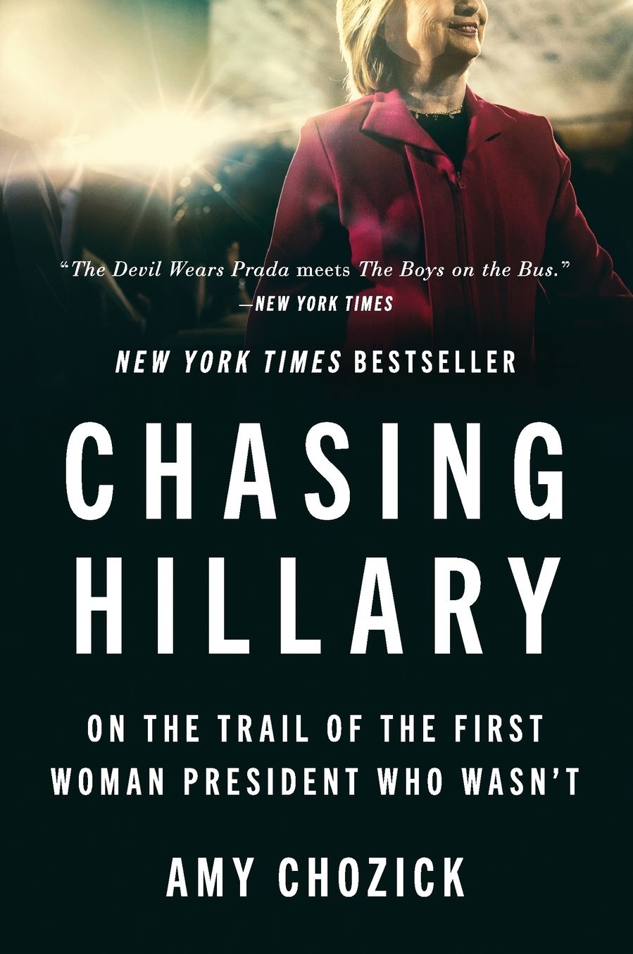 Chasing Hillary: My Ten Years Trailing the First Woman President Who Wasn't