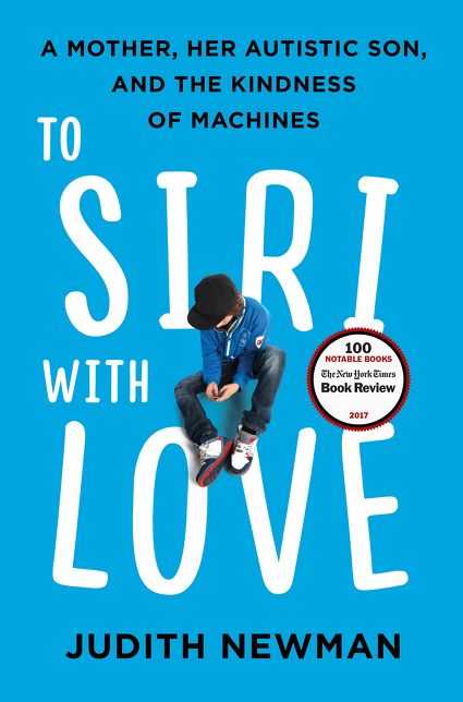 To Siri with Love: A Mother, Her Autistic Son, and the Kindness of Machines