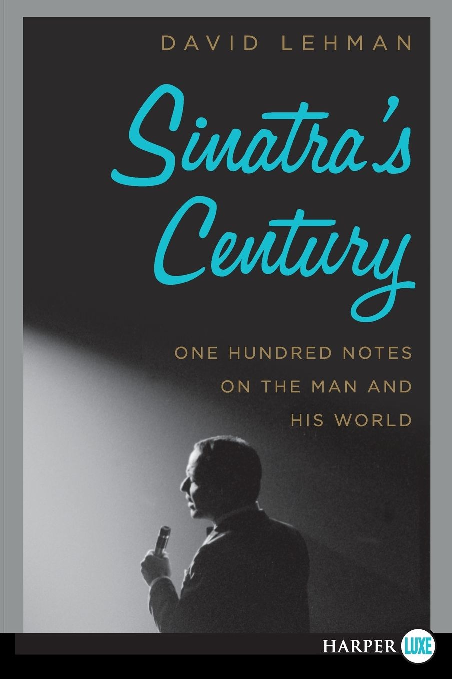 Sinatra's Century: One Hundred Notes on the Man and His World