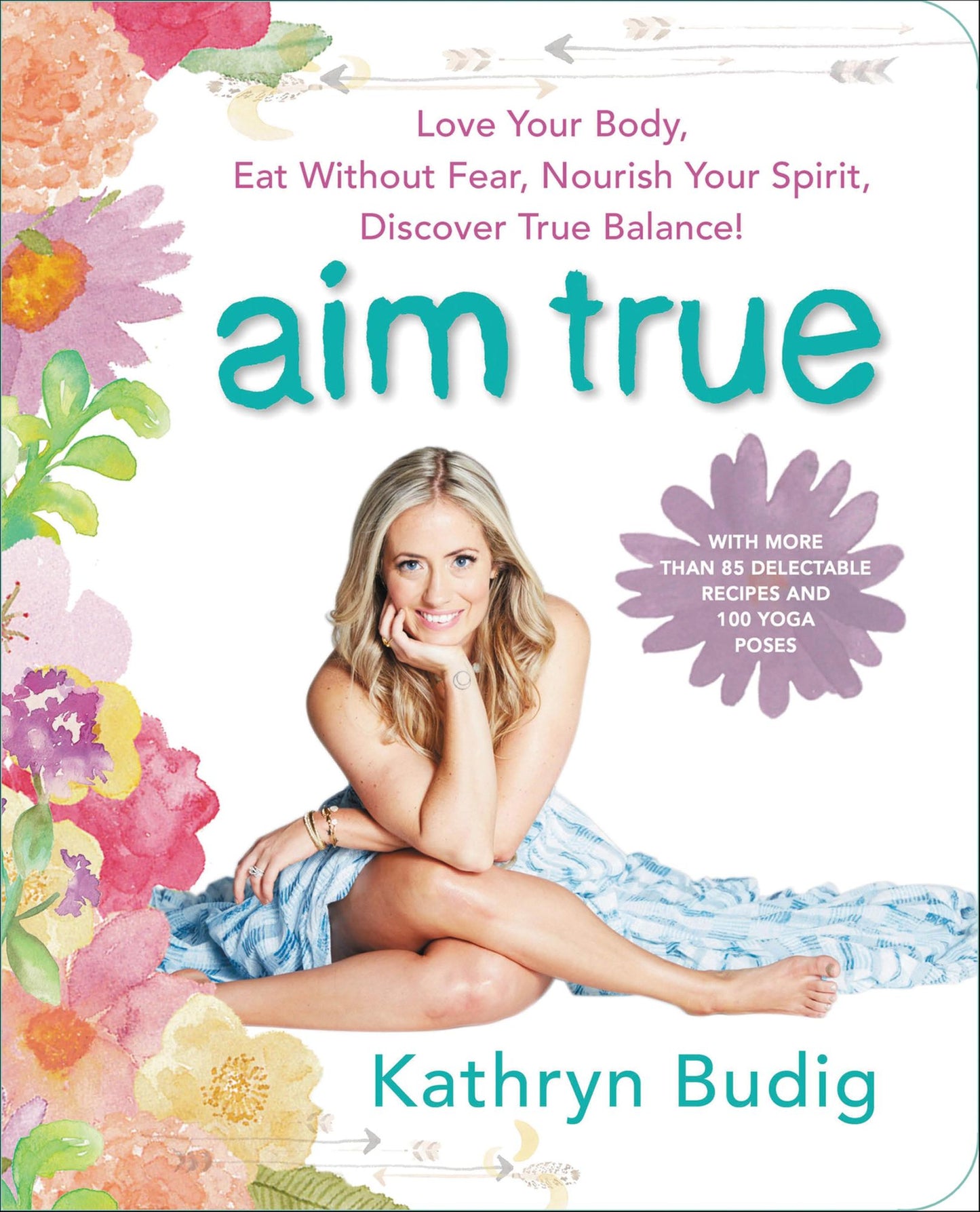 Aim True: Love Your Body, Eat Without Fear, Nourish Your Spirit, Discover True Balance!