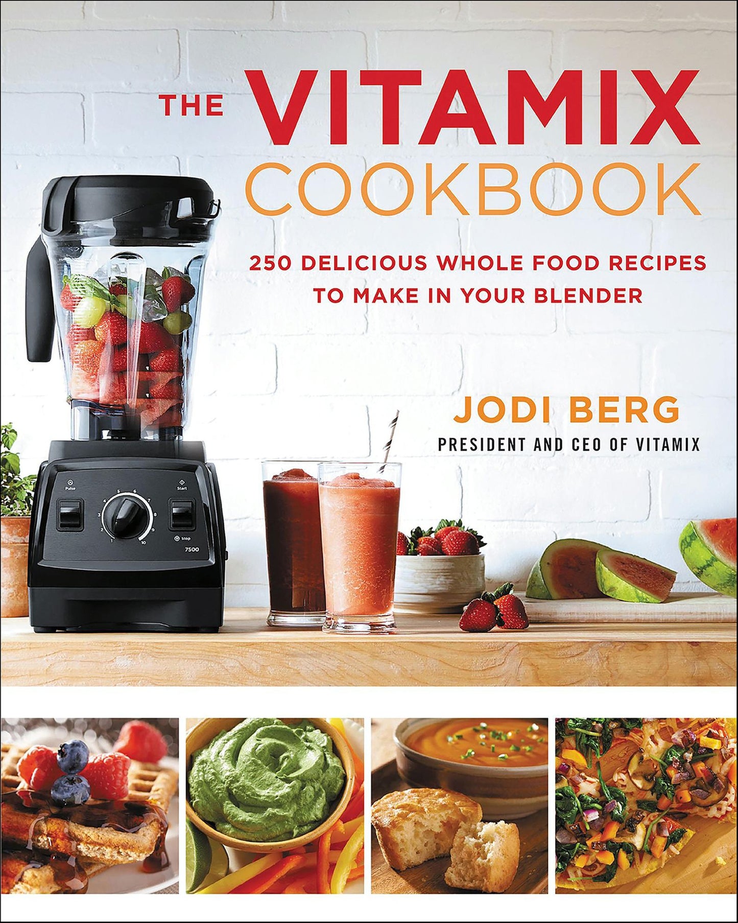 The Vitamix Cookbook: 250 Delicious Whole Food Recipes to Make in Your Blender