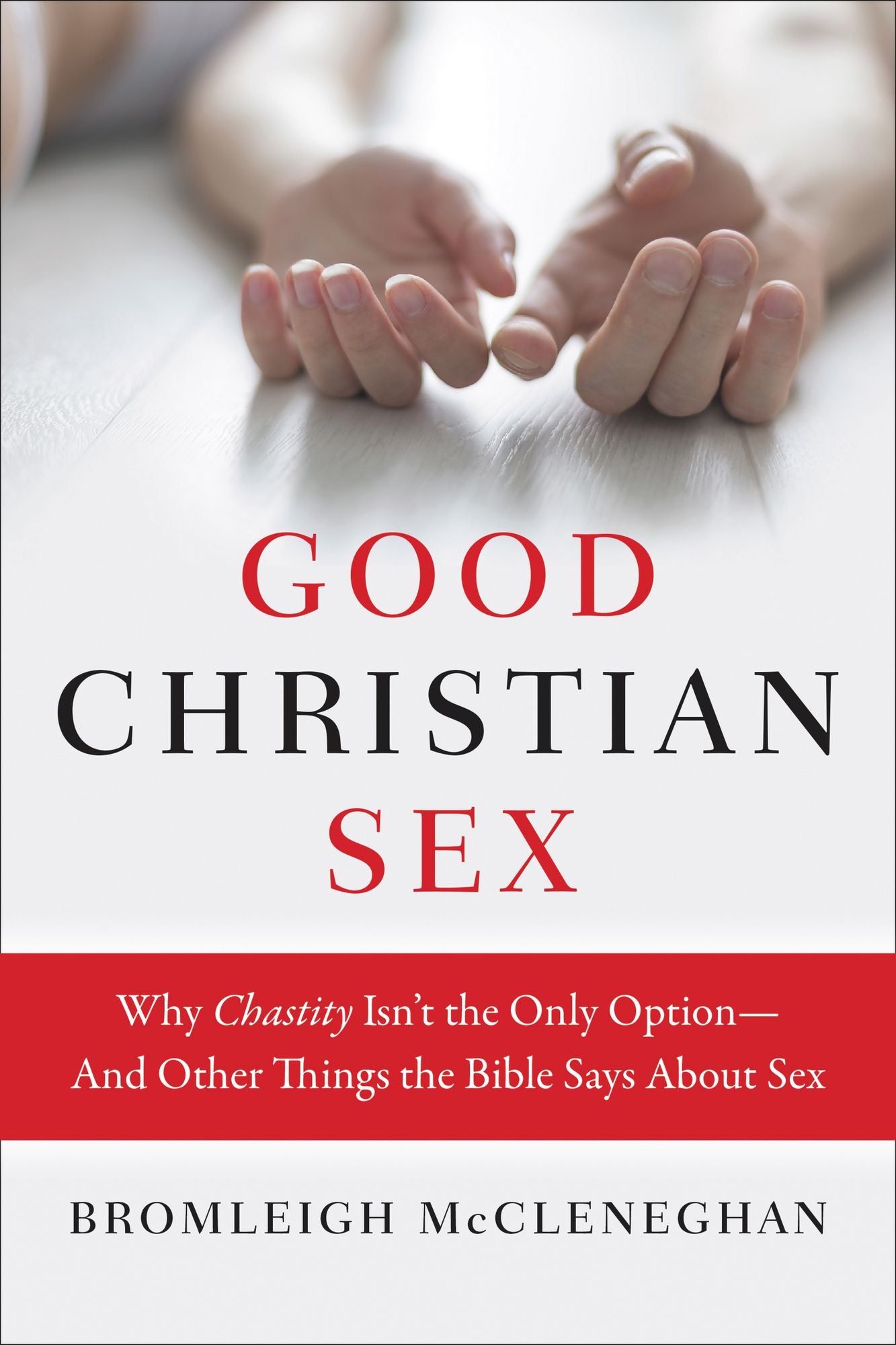 Good Christian Sex: Why Chastity Isn't the Only Option-And Other Things the Bible Says About Sex
