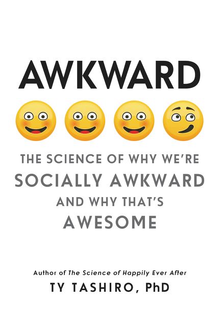 Awkward: The Science of Why We're Socially Awkward and Why That's Awesome