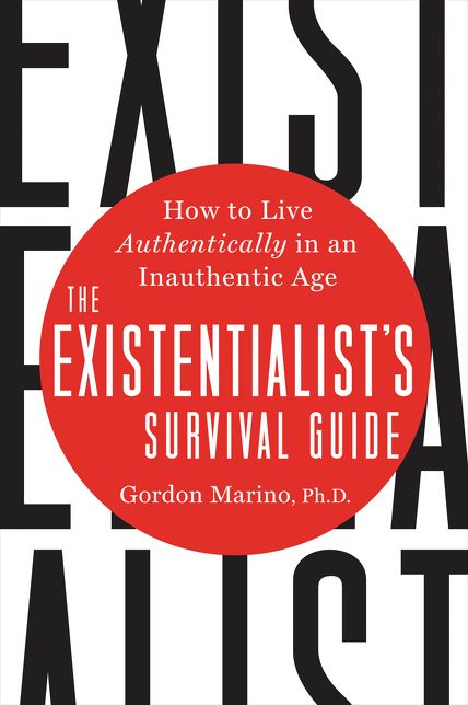 The Existentialist's Survival Guide: How to Live Authentically in an Inauthentic Age
