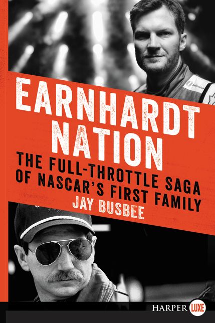 Earnhardt Nation: The Full-Throttle Saga of NASCAR's First Family