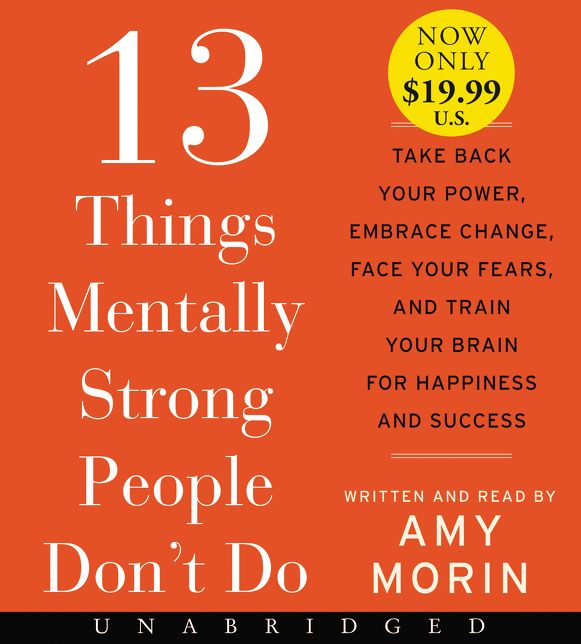 13 Things Mentally Strong People Don't Do Low Price CD: Take Back Your Power, Embrace Change, Face Your Fears, and Train Your Brain for Happiness and Success
