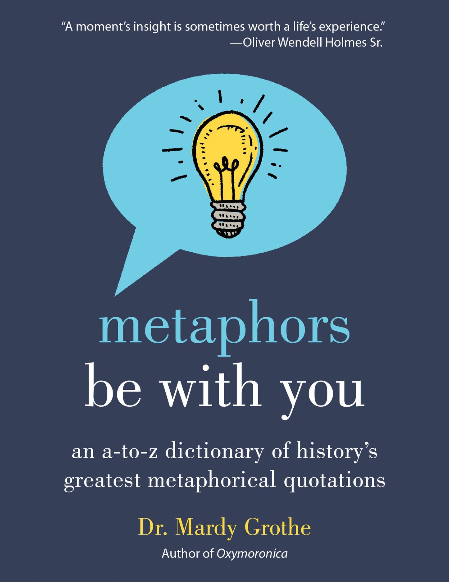 Metaphors Be With You: An A to Z Dictionary of History's Greatest Metaphorical Quotations