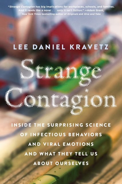 Strange Contagion: Inside the Surprising Science of Infectious Behaviors and Viral Emotions and What They Tell Us About Ourselves
