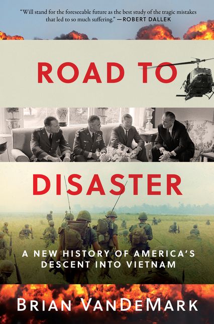 Road to Disaster : A New History of America's Descent into Vietnam