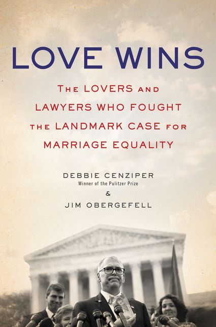 Love Wins: The Lovers and Lawyers Who Fought the Landmark Case for Marriage Equality
