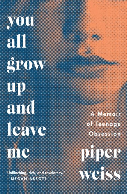 You All Grow Up and Leave Me: A Memoir of Teenage Obsession