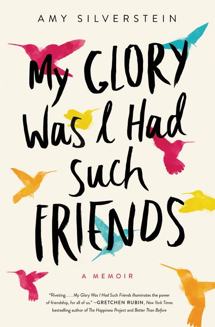 My Glory Was I Had Such Friends: A Memoir
