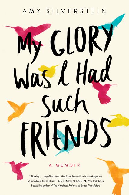 My Glory Was I Had Such Friends: A Memoir