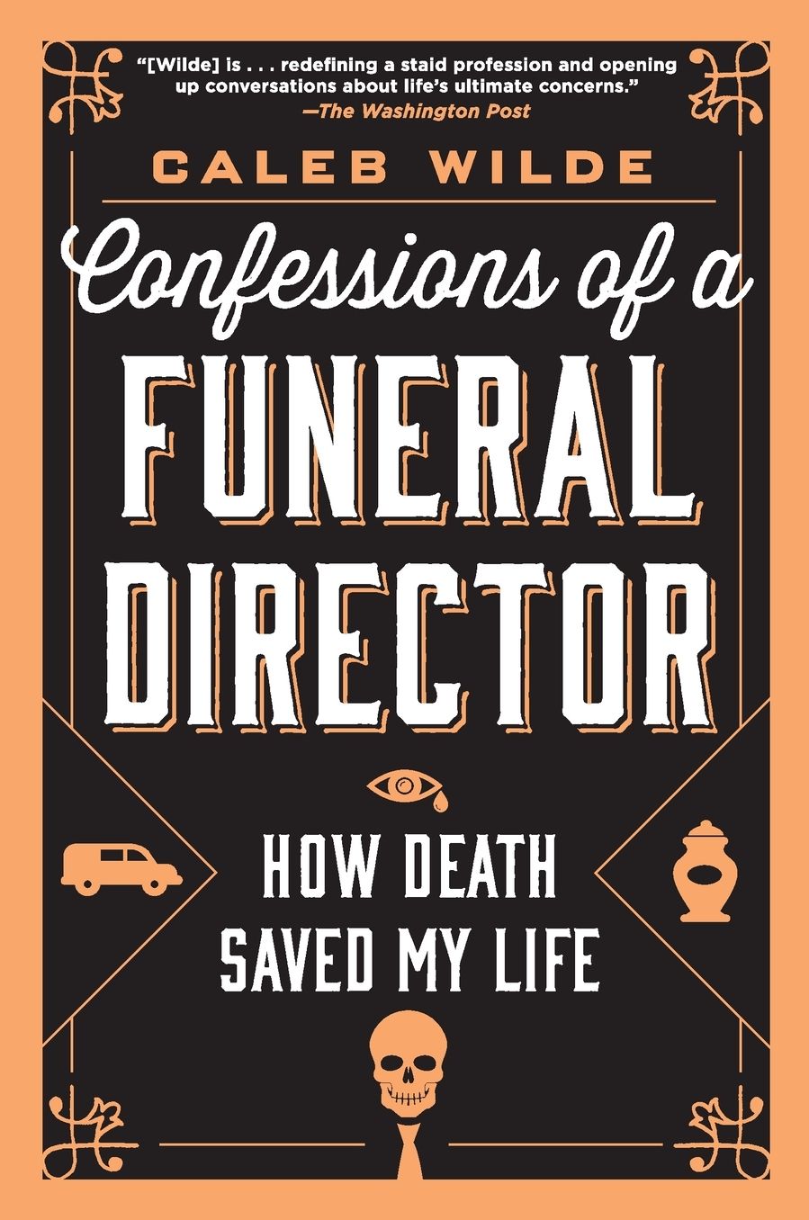 Confessions of a Funeral Director: How the Business of Death Saved My Life