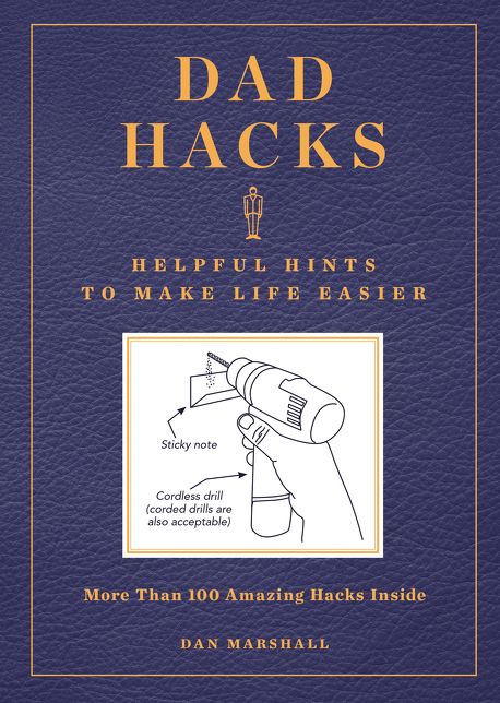 Dad Hacks: Helpful Hints to Make Life Easier