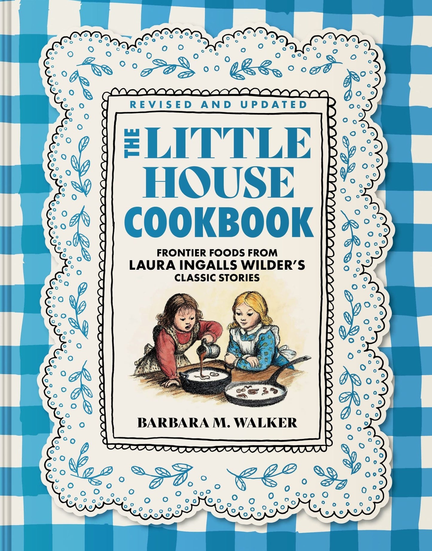The Little House Cookbook (Revised Edition): Frontier Foods from Laura Ingalls Wilder's Classic Stories