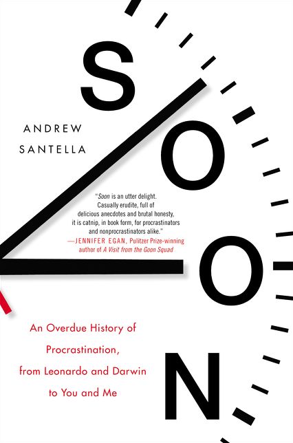 Soon: An Overdue History of Procrastination, from Leonardo and Darwin to You and Me