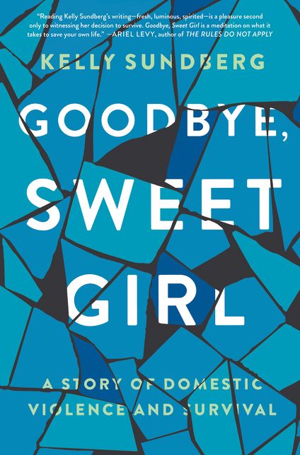 Goodbye, Sweet Girl: A Story of Domestic Violence and Survival