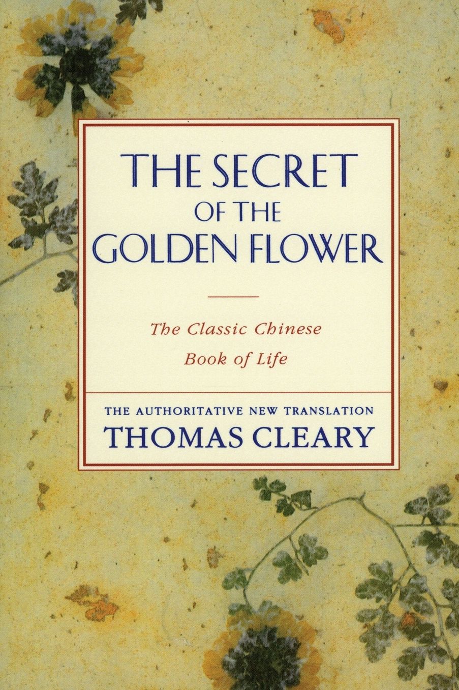 Secret of the Golden Flower: The Classic Chinese Book of Life, the Authoritative New Translation