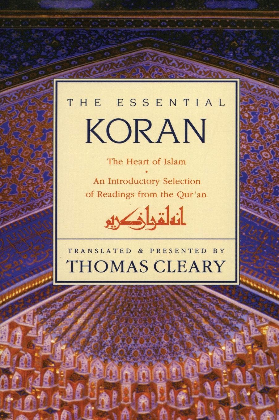 Essential Koran: The Heart of Islam: An Introductory Selection of Readings from the Qur'an