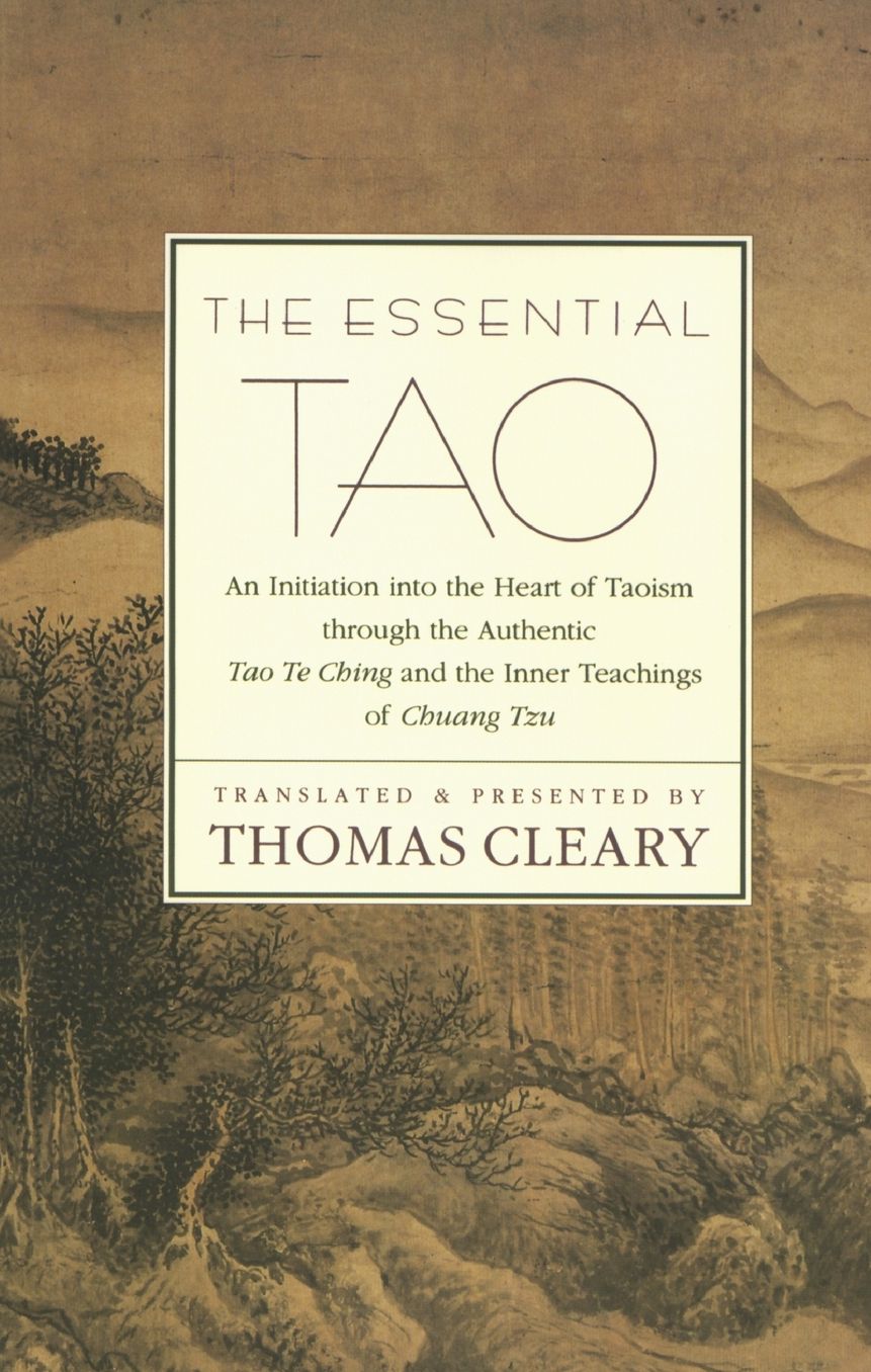 Essential Tao: An Initiation into the Heart of Taoism through the Authentic Tao Te Ching and the Inner Teachings of Chuang-Tzu