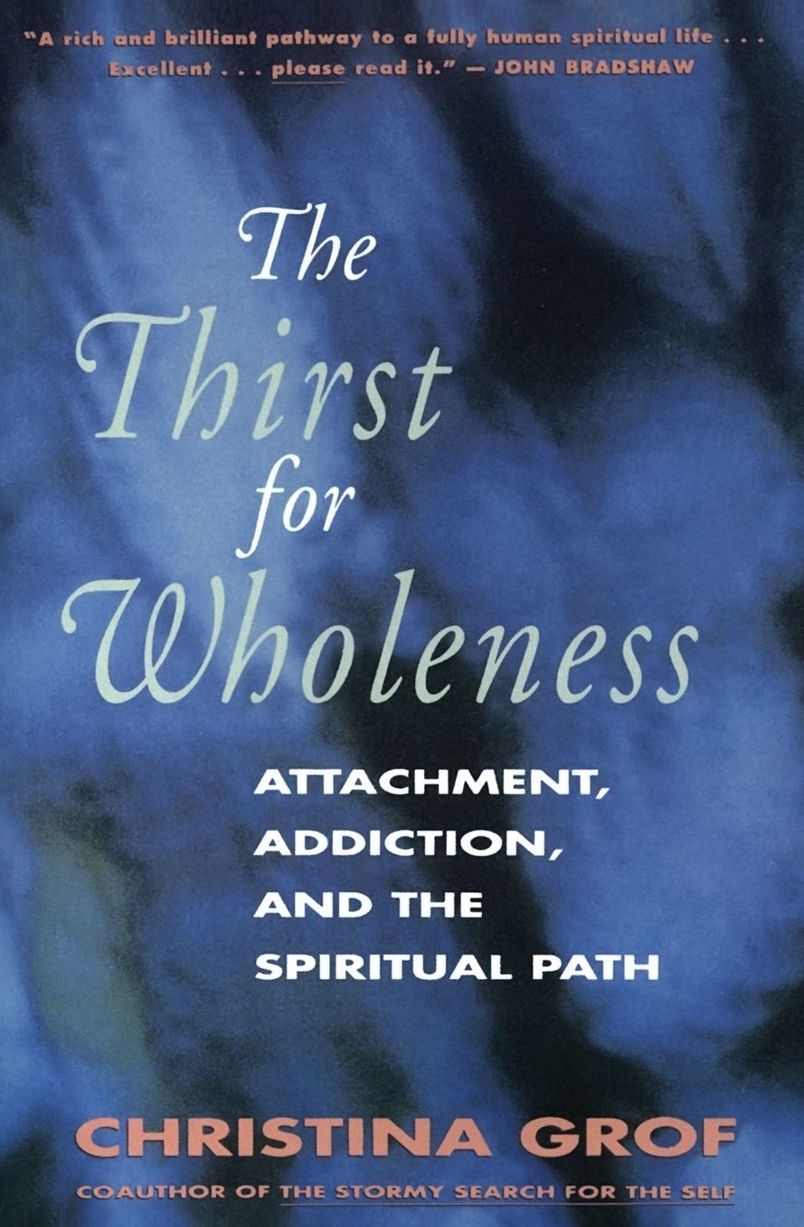Thirst for Wholeness: Attachment, Addiction, and the Spiritual Path