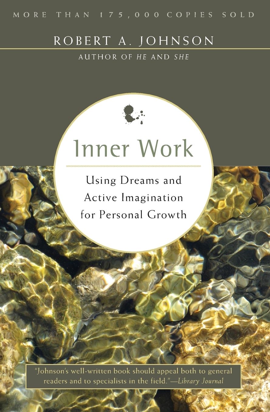 Inner Work: Using Dreams and Creative Imagination for Personal Growth and Integration