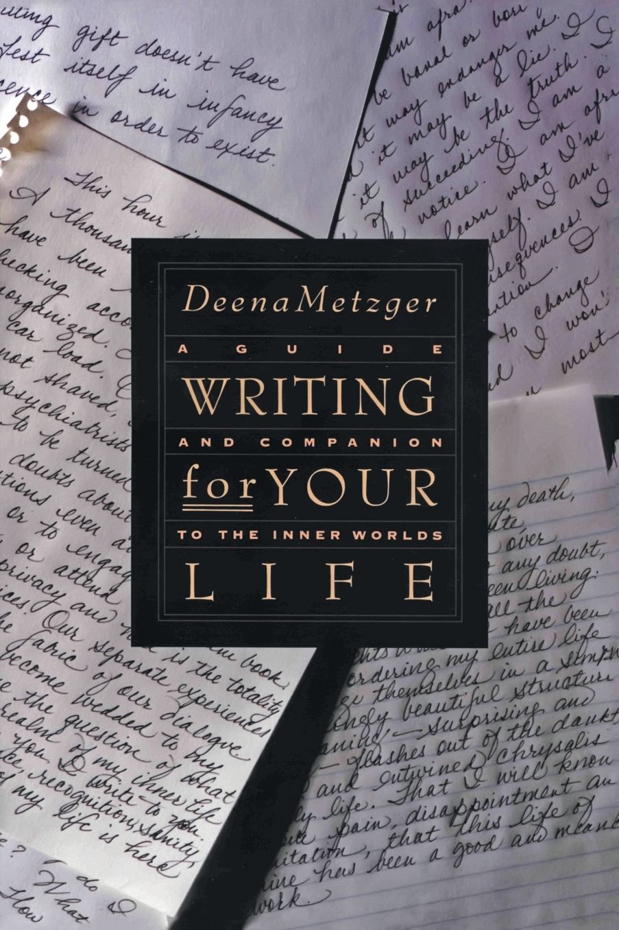 Writing for Your Life: A Guide and Companion to the Inner Worlds