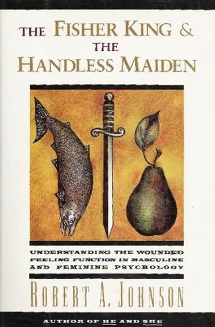 Fisher King and the Handless Maiden: Understanding the Wounded Feeling Function in Masculine and Feminine Psychology