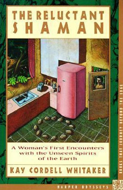 Reluctant Shaman: A Woman's First Encounters with the Unseen Spirits of the Earth