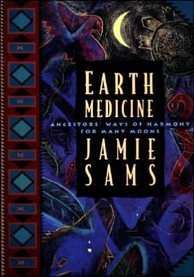 Earth Medicine: Ancestors' Ways of Harmony for Many Moons