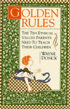 Golden Rules: The Ten Ethical Values Parents Need to Teach Their Children