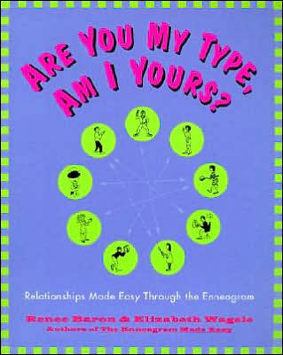 Are You My Type, Am I Yours?: Relationships Made Easy Throught the Enneagram