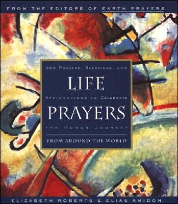 Life Prayers From Around the World: 365 Prayers, Blessings and Affirmations to Celebrate the Human Journey