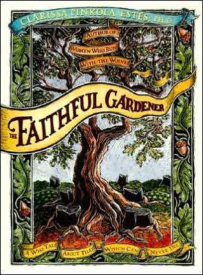 Faithful Gardener: A Wise Tale about That Which Can Never Die