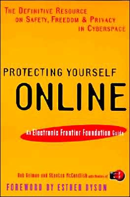 Protecting Yourself Online: The Definitive Resource on Safety, Freedom, and Privacy in Cyberspace