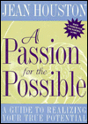 Passion for the Possible: A Guide to Realizing Your True Potential