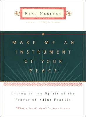 Make Me an Instrument of Your Peace: Living in the Spirit of the Prayer of Saint Francis